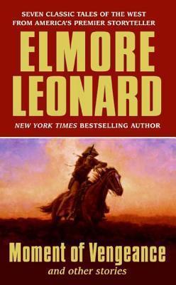 Moment of Vengeance and Other Stories - Elmore Leonard