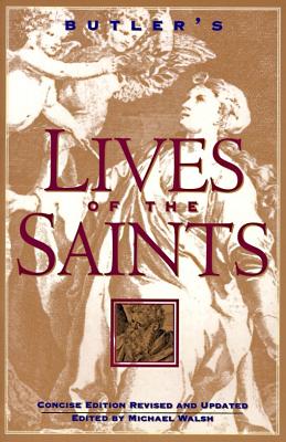 Butler's Lives of the Saints: Concise Edition, Revised and Updated - Michael Walsh