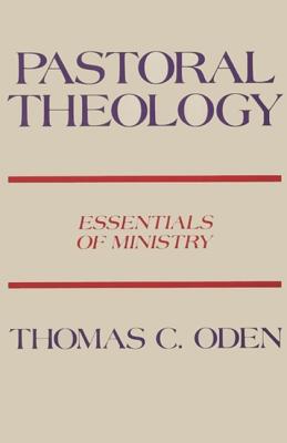 Pastoral Theology: Essentials of Ministry - Thomas C. Oden