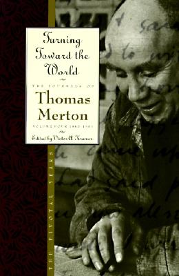 Turning Toward the World: The Pivotal Years; The Journals of Thomas Merton, Volume 4: 1960-1963 - Thomas Merton