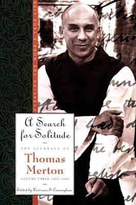 A Search for Solitude: Pursuing the Monk's True Lifethe Journals of Thomas Merton, Volume 3: 1952-1960 - Thomas Merton