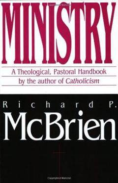 Poza produsului Ministry: A Theological, Pastoral Handbook - Richard P. Mcbrien