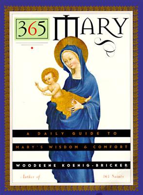 365 Mary: A Daily Guide to Mary's Wisdom and Comfort - Woodeene Koenig-bricker