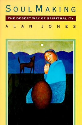 Soul Making: The Desert Way of Spirituality - Alan W. Jones