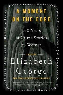 A Moment on the Edge: 100 Years of Crime Stories by Women - Elizabeth George