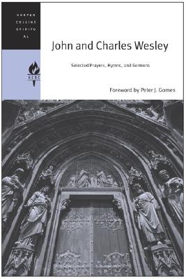 John and Charles Wesley: Selected Prayers, Hymns, and Sermons - Harpercollins Spiritual Classics