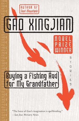 Buying a Fishing Rod for My Grandfather: Stories - Gao Xingjian