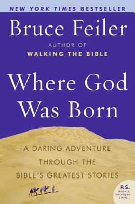 Where God Was Born: A Daring Adventure Through the Bible's Greatest Stories - Bruce Feiler