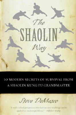 The Shaolin Way: 10 Modern Secrets of Survival from a Shaolin Kung Fu Grandmaster - Steve Demasco