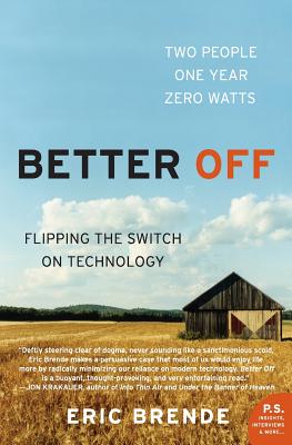 Better Off: Flipping the Switch on Technology - Eric Brende