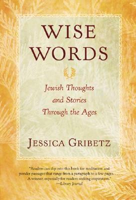 Wise Words: Jewish Thoughts and Stories Through the Ages - Jessica Gribetz