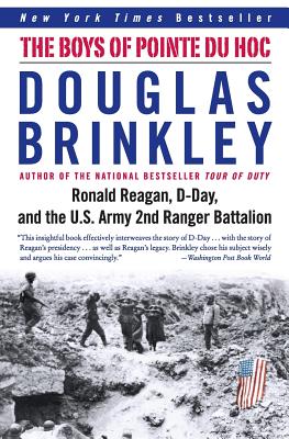 The Boys of Pointe Du Hoc: Ronald Reagan, D-Day, and the U.S. Army 2nd Ranger Battalion - Douglas Brinkley