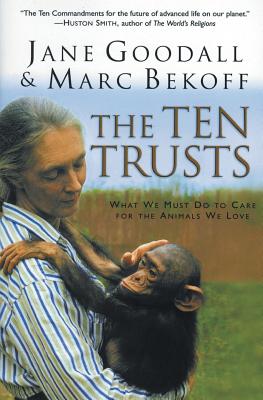 The Ten Trusts: What We Must Do to Care for the Animals We Love - Jane Goodall