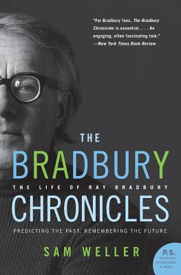 The Bradbury Chronicles: The Life of Ray Bradbury - Sam Weller