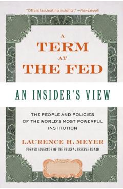 A Term at the Fed: An Insider's View - Laurence H. Meyer