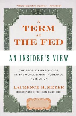 A Term at the Fed: An Insider's View - Laurence H. Meyer