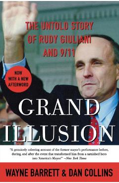 Grand Illusion: The Untold Story of Rudy Giuliani and 9/11 - Wayne Barrett