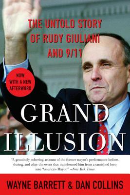 Grand Illusion: The Untold Story of Rudy Giuliani and 9/11 - Wayne Barrett