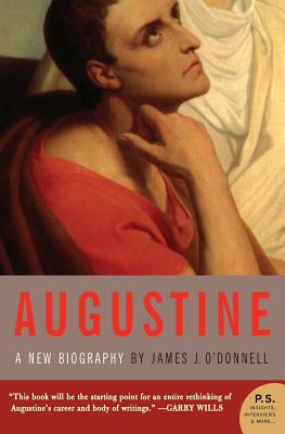 Augustine: A New Biography - James J. O'donnell
