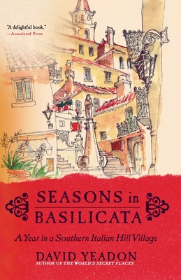Seasons in Basilicata: A Year in a Southern Italian Hill Village - David Yeadon