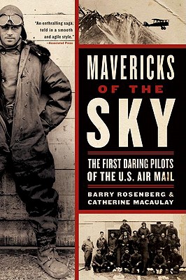 Mavericks of the Sky: The First Daring Pilots of the U.S. Air Mail - Barry Rosenberg