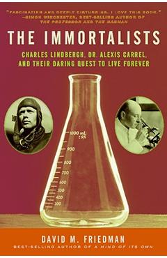 Coperta cărții 'The Immortalists: Charles Lindbergh, Dr. Alexis Carrel, and Their Daring Quest to Live Forever - David M. Friedman'