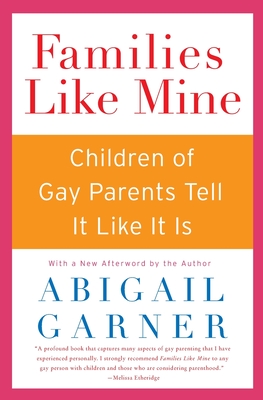 Families Like Mine: Children of Gay Parents Tell It Like It Is - Abigail Garner