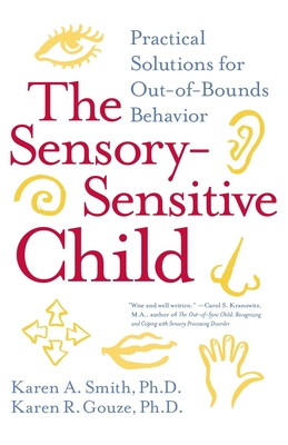 The Sensory-Sensitive Child: Practical Solutions for Out-Of-Bounds Behavior - Karen A. Smith