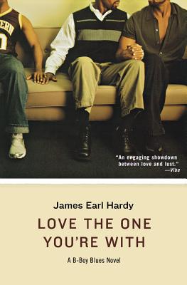 Love the One You're with: A B-Boy Blues Novel - James Earl Hardy