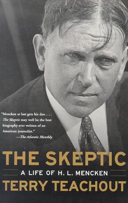 The Skeptic: A Life of H. L. Mencken - Terry Teachout