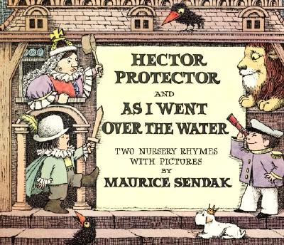 Hector Protector and as I Went Over the Water: Two Nursery Rhymes - Maurice Sendak