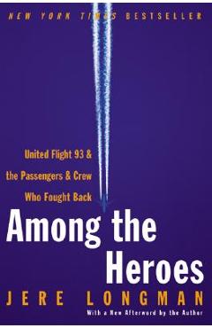 Poza produsului Among the Heroes: United Flight 93 and the Passengers and Crew Who Fought Back - Jere Longman