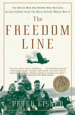 The Freedom Line: The Brave Men and Women Who Rescued Allied Airmen from the Nazis During World War II - Peter Eisner