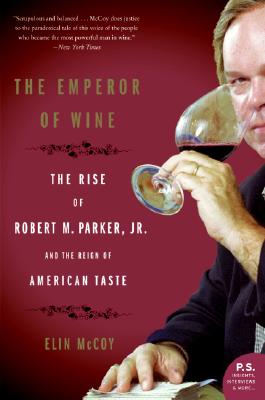 The Emperor of Wine: The Rise of Robert M. Parker, Jr., and the Reign of American Taste - Elin Mccoy
