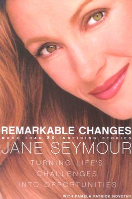 Remarkable Changes: Turning Life's Challenges Into Opportunities - Jane Seymour