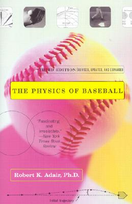 The Physics of Baseball: Third Edition, Revised, Updated, and Expanded - Robert K. Adair