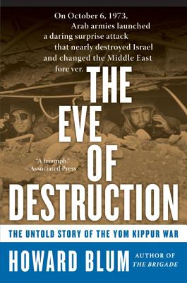 The Eve of Destruction: The Untold Story of the Yom Kippur War - Howard Blum