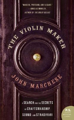 The Violin Maker: A Search for the Secrets of Craftsmanship, Sound, and Stradivari - John Marchese