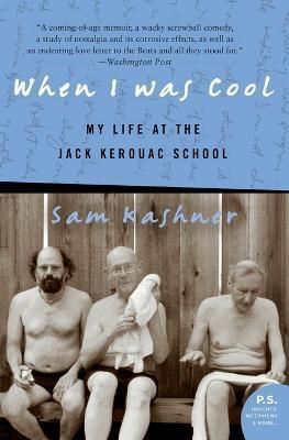 When I Was Cool: My Life at the Jack Kerouac School - Sam Kashner