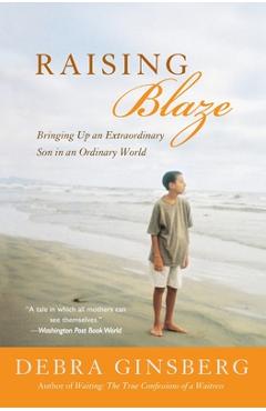 Coperta cărții 'Raising Blaze: Bringing Up an Extraordinary Son in an Ordinary World - Debra Ginsberg'