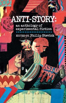 Anti-Story: An Anthology of Experimental Fiction - Philip Stevick