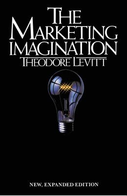 Marketing Imagination: New, Expanded Edition - I. M. Levitt