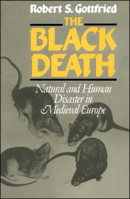 The Black Death: Natural and Human Disaster in Medieval Europe - Robert S. Gottfried