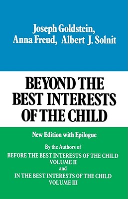 Beyond the Best Interests of the Child - Joseph Goldstein