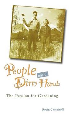 Coperta cărții 'People with Dirty Hands: The Passion for Gardening - Robin Chotzinoff'