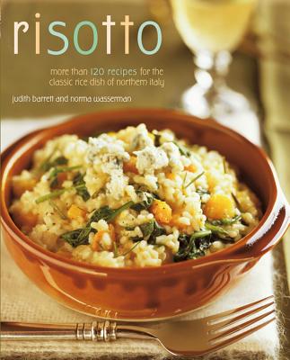 Risotto: More Than 100 Recipes for the Classic Rice Disk of Northern Italy - Norma Wasserman