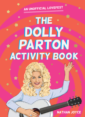 The Dolly Parton Activity Book: An Unofficial Lovefest - Nathan Joyce
