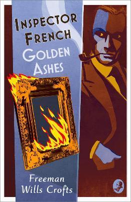 Inspector French: Golden Ashes - Freeman Wills Crofts