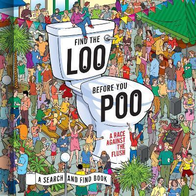 Find the Loo Before You Poo: A Race Against the Flush - Jorge Santillan