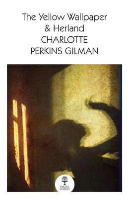 The Yellow Wallpaper & Herland - Charlotte Perkins Gilman